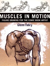 MUSCLES IN MOTION: FIGURE DRAWING FOE THE COMIC BOOKS ATRIST