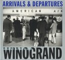 ARRIVALS & DEPARTURES: THE AIRPORT PICTURES OF GARRY WINOGRAND