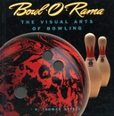 Bowl-O-Rama: The Visual Arts of Bowling