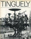TINGUELY Catalogue Raisonne: Sculptures and Reliefs 1954-1968