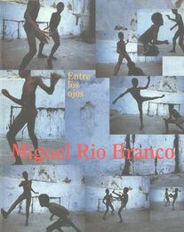Miguel Rio Branco: Entre los ojos