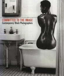 Committed to the Image: Contemporary Black Photographers