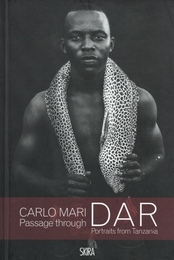 Carlo Mari Passage through DAR: Portraits from Tanzania