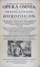 （羅）サミュエル・ボシャール全集　聖書の動物他　全3巻　Opera omnia, hoc est Phaleg, canaan, et hierozoicon. Hierzoicon, sive bipertitum ous de animalibusquibus  accessere... Editio Tertia.