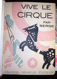 サーカス万歳！　Vive la cirque. Phenomenes, acrobates, clowns, fauves. Ecrit et dessin_ par Serge.  Nombreux hors-texte et dessins en couleurs, 65 photographies.