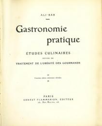 実践フランス料理　料理研究　付「大食家肥満論」Gastronomie pratique. Etudes culinaires. suivies du Traitement de l'obesite des gourmands. 3e ed. entierement refondue.