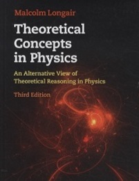 Theoretical Concepts in Physics : 3rd Edition An Alternative View of Theoretical Reasoning in Physics 