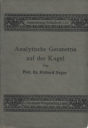 Richard Heger Title is Analytische Geometrie auf der Kugel  