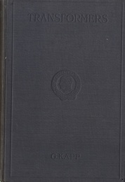 Transformers for Single and Multiphase Currents : 2nd Edition: A Treatise on their Theory、 Construction and Use 