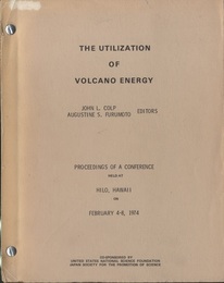 The Utilization of Volcano Energy Proceedings of a Conference held at Hilo、 Hawaii Feb.、 4-8、 1974 