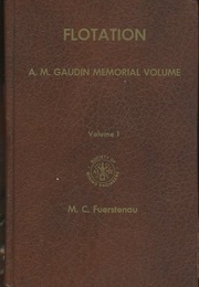 Flotation : Vol. 1- 2 A.M. Gaudin Memorial volume 
