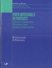 Path Integrals in Physics : Vol. 1-2 1) Stochastic Process & Quantum Mechanics 2) Quantum Field Theory、 Statistical Physics & Other Modern Applications 