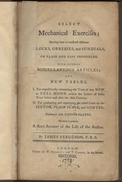 Select Mechanical Exercises : Shewing How to Construct Different Clocks, Orreries, and Sun-Dials, on Plain and Easy Principles with Several Miscellaneous Articles, and New Tables 