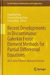 Recent Developments in Discontinuous Galerkin Finite Element Methods for Partial Differential Equations (Hard) 2012 John H Barrett Memorial Lectures 