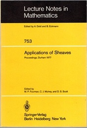 Applications of Sheaves Proceedings of the Research Symposium on Applications of Sheaf Theory to Logic, Algebra and Analysis, Durham, July 9-21, 1977 