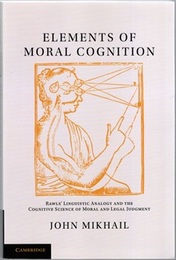 Elements of Moral Cognition (Soft) Rawls' Linguistic Analogy And The Cognitive Science Of Moral And Legal Judgment 