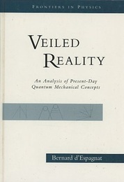 Veiled Reality An Analysis of Present-Day Quantum Mechanical Concepts 