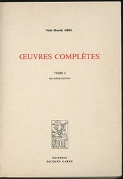 Niels Henrik Abel : Oeuvres Completes : Tome1-2 : Deuxieme Edition (Nouvelle Edition) suivi de Niels Henrik Abel sa vie et son action scientifique (C.-A. Bjerknes) 