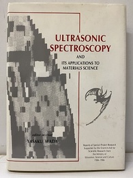 Ultrasonic Spectroscopy and Its Applications to Materials Science Report of Special Project Research Suported by The Ministry of Education、Science & Culture 1984-’86 