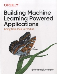 Building Machine Learning Powered Applications Going from Idea to Product 