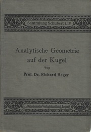 Richard Heger Title is Analytische Geometrie auf der Kugel  