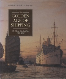 The Golden Age of Shipping The Classic Merchant Ship 1900-1960 (Conway's History of the Ship) 