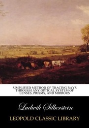 Simplified Method of Tracing Rays Through Any Optical System of Lenses, Prisms, and Mirrors  