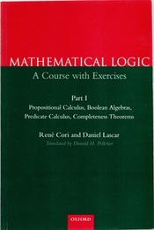 Mathematical Logic : A Course with Exercises Part I (Soft) Propositional Calculus, Boolean Algebras, Predicate Calculus, Completeness Theorems 