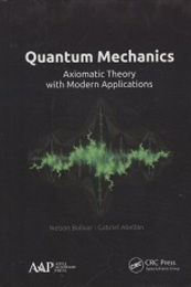Quantum Mechanics : Axiomatic Theory with Modern Applications (Hard)  