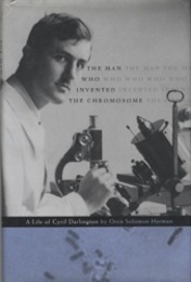 The Man Who Invented the Chromosome A Life of Cyril Darlington 