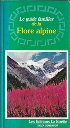 Le guide familier de la Flore Alpine  