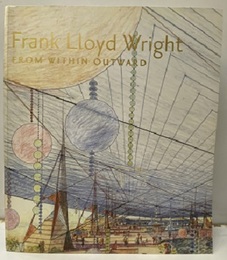 Frank Lloyd Wright from Within Outward  