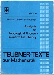 Analysis on Topological Groups : General Lie Theory  