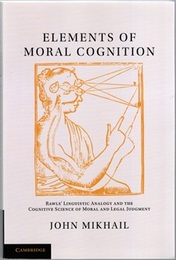 Elements of Moral Cognition (Soft) Rawls' Linguistic Analogy And The Cognitive Science Of Moral And Legal Judgment 