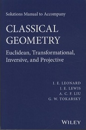 Solutions Manual to Accompany Classical Geometry (Soft) Euclidean, Transformational, Inversive, and Projective 