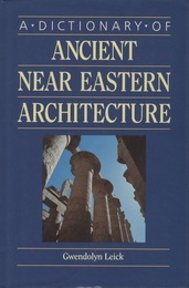 A Dictionary of Ancient Near Eastern Architecture  