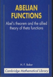 Abelian Functions Abel’s Theorem and the Allied Theory of Theta Functions 