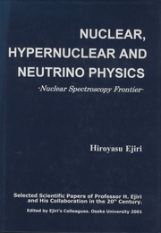 Nuclear,Hypernuclear and Neutrino Physics Nuclear Spectroscopy Frontier Selected Scientific Papers of Professor H.Ejiri and His Collaboration in the 20th century
