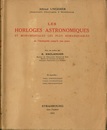 Les Horloges Astronomiques et Monumentales les plus Remarquables de l’Antiquite Jusqu’a nos Jours  