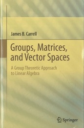 Groups, Matrices, and Vector Spaces (Soft) A Group Theoretic Approach to Linear Algebra 