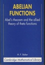 Abelian Functions Abel’s Theorem and the Allied Theory of Theta Functions 