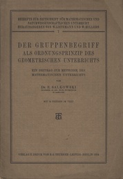 Der Gruppenbegriff als Ordnungsprinzip des Geometrischen Unterrichts Ein Beitrag zur Methodik des Mathematischen Unterrichts 