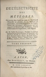 De l'electricite des meteores : tome. 1-2 Ouvrage dans lequel on traite de l'Electricite Naturelle en general, & des Meteores en particulier ; contenant l'exposition & l'explication des principaux phenomenes qui ont rapport a la Metereologie Electrique, d'apres l'observation & l'experience ; avec figures.