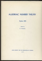 Algebraic Number Theory : Kyoto、 1976 Papers contributed for the Kyoto International Symposium、 1976 