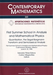 First Summer School in Analysis and Mathematical Physics Quantization, the Segal-Bargmann Transform, and Semiclassical Analysis 