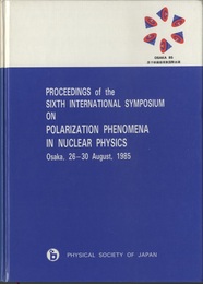 Proceedings of the 6th International Symposium on Polarization Phenomena in Nuclear Physics Osaka、 26-30 August、 1985 