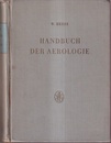 Handbuch der Aerologie Geschichtliche Entwicklung、 Thermodynamische Grundlagen、 Arbeits- und Messmethoden、 Messtechnik、 Ergebnisse und Anwendungen 