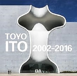 伊東豊雄作品集　2002-2016 Toyo Ito 2002-2016 