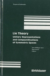Lie Theory : Unitary Representations and Compactifications of Symmetric Spaces  