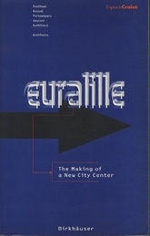 Euralille : The Making of a New City Center Koolhaas, Nouvel, Portzamparc, Vasconi, Duthilleul : Architects (英) ユーラリール計画：新都市開発